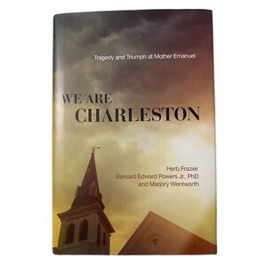 We Are Charleston : Tragedy and Triumph at Mother Emanuel by Herb Frazier (2016,